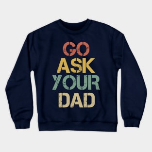 Go Ask Your Dad Crewneck Sweatshirt